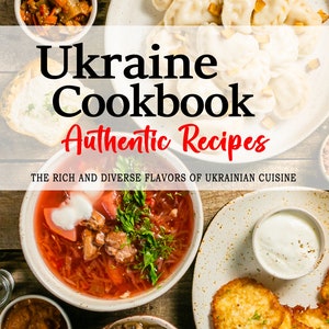 Ukraine Cookbook - Uncover the Rich and Diverse Flavors of Ukrainian - Ukraine Recipes - Cookbook