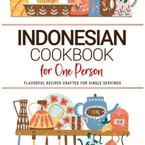 Op de afbeelding: Geïllustreerde omslag van een kookboek met de titel "Indonesisch Kookboek voor één persoon". De afbeelding toont kleurrijk keukengerei, waaronder mokken, theepotten en keukengerei. De tekst "Flavorful Recipes Crafted for Single Servings" wordt ook weergegeven.