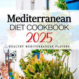 Mediterranean Diet Cookbook 2025 . Healthy Mediterranean Flavors . Mediterranean Diet Recipes . Mediterranean Diet Cookbooks . 2025