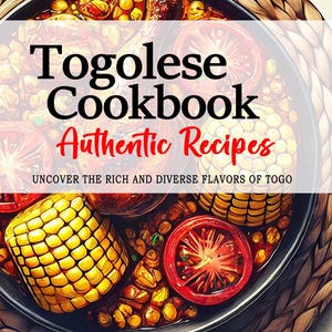 Puede incluir: Portada de libro de cocina con un plato togolés con maíz y tomates. El título dice "Togolese Cookbook Authentic Recipes" con el lema "Descubre los ricos y diversos sabores de Togo". El nombre del autor, AFI G. KOUADIO, está en la parte inferior.