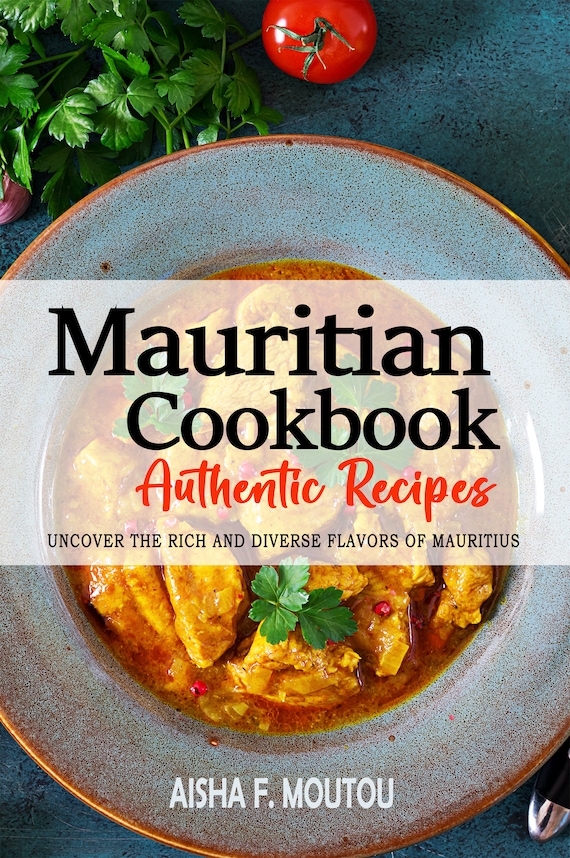 Mauritian Cookbook - Uncover the Rich and Diverse Flavors of Mauritius, Mauritian Recipes, Mauritius Recipes, Mauritius Cookbook