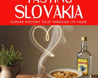 TASTING SLOVAKIA — Why Slovak cuisine tastes the way it does: geology, altitude, empire, and the resilience of the highlander.