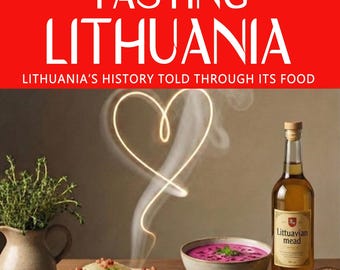 May include: The cover of a book titled "Tasting Lithuania" with the subtitle "Lithuania's History Told Through Its Food." The image features a table set with traditional Lithuanian dishes, including dumplings, soup, and mead.