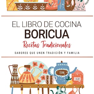 Libro de Cocina Boricua . Sabores que Unen Tradición y Familia . Recetas Tradicionales para Saborear Puerto Rico con el Corazón
