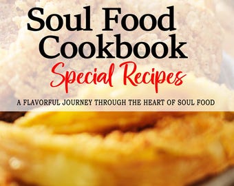 Soul Food Cookbook - A Culinary Journey through the Heart of Soul Food, Soul Food Recipes, Soul Food Recipe, Soul Food Cookbooks
