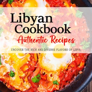 Libro de cocina libia: Los ricos y diversos sabores de Libia, recetas libias, recetas de Libia, libro de cocina de Libia