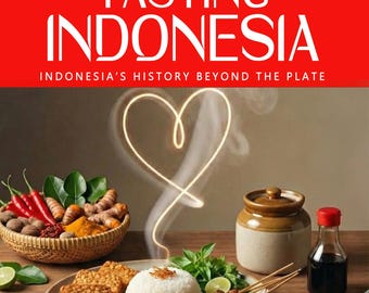 TASTING INDONESIA — Why Indonesian cuisine tastes the way it does: history, identity, belonging, and the meaning behind every recipe.