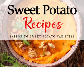 Sweet Potato Recipes - 50 Recipes - Perfecting Sweet Potato Dishes from Around the World