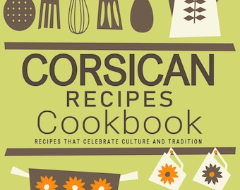 Pode incluir: Uma capa de livro de receitas com fundo verde e texto castanho que diz "Corsican Recipes Cookbook". O texto "Recipes that celebrate culture and tradition" está abaixo do título. A capa apresenta uma ilustração estilizada de utensílios de cozinha, um bule e uma panela com flores.