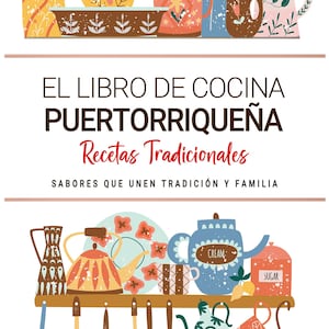 Libro de Cocina Puertorriqueña . Sabores que Unen Tradición y Familia . Recetas Tradicionales para Saborear Puerto Rico con el Corazón.