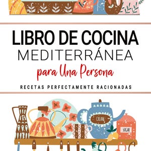 Könnte beinhalten: Eine farbenfrohe Illustration von Küchenutensilien und einem Kochbuch. Das Kochbuch trägt den Titel "LIBRO DE COCINA MEDITERRÁNEA para Una Persona" mit dem Text "RECETAS PERFECTAMENTE RACIONADAS". Das Bild zeigt Tassen, Schalen, Teekannen und Küchenutensilien.