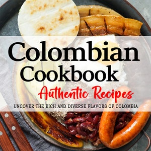 Puede incluir: Un libro de cocina colombiano con el título "Colombian Cookbook Authentic Recipes" y el lema "Descubre los ricos y diversos sabores de Colombia". La portada presenta un plato tradicional colombiano con arepas, plátanos fritos, frijoles, chorizo y un huevo frito.