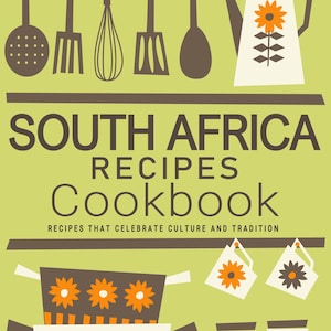 South Africa Recipes Cookbook - Celebrate Culture and Tradition, South Africa Cookbook, South Africa Recipes, South African Recipes