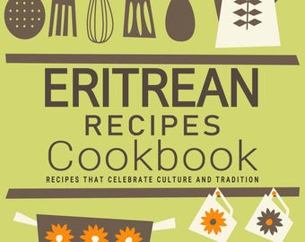 Eritrean Recipes Cookbook - Culture and Tradition. Eritrean Cookbook, Eritrea Recipes, Eritrean Recipe, Eritrean Cookbooks, Eritrea Cookbook