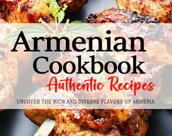 Livre de cuisine arménienne - Découvrez les saveurs riches et diverses de l'Arménie - Recettes arméniennes - Livres de cuisine arménienne