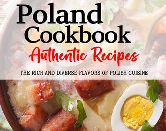 May include: A cookbook cover featuring a bowl of Polish soup with potatoes, carrots, sausage, and a boiled egg. The title of the book is "Poland Cookbook Authentic Recipes" and the subtitle is "The Rich and Diverse Flavors of Polish Cuisine". The author's name is "Zofia H. Nowak".