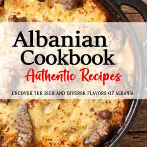 Albansk kokbok - Albaniens rika och mångsidiga smaker, albanska recept, albanska recept, albansk kokbok. Tirana, Kosovo.