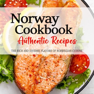 Norway Cookbook - The Rich and Diverse Flavors of Norwegian Cuisine, Norwegian Recipes, Norway Cookbook, Norway Recipes