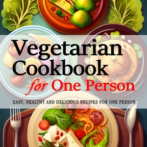 Pode incluir: Uma capa de livro de receitas com o título "Vegetarian Cookbook for One Person" em negrito preto. A capa apresenta uma ilustração colorida de um prato de comida com massa, vegetais e queijo. O texto "EASY, HEALTHY AND DELICIOUS RECIPES FOR ONE PERSON" está abaixo do título. O nome do autor, "SOFIA M. WHITE", está na parte inferior da capa.
