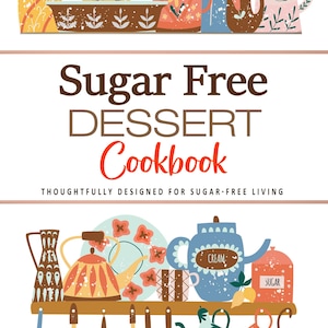Sugar Free Dessert Cookbook . Thoughtfully Designed for Sugar-Free Living . Sugar Free Recipes . Sugar Free Dessert . Dessert Cookbook