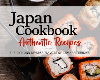Japan-Kochbuch - Die reichen und vielfältigen Geschmäcker der japanischen Küche, Japanische Rezepte, Japan-Kochbuch, Japan-Rezepte