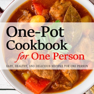 Op de afbeelding: Een kookboekomslag met een foto van een kom stoofpot met rundvlees, aardappelen, paprika's en laurierblaadjes. De titel van het boek is "One-Pot Cookbook for One Person" en de ondertitel is "Easy, Healthy, and Delicious Recipes for One Person". De naam van de auteur is "Kinsley R. Benson".