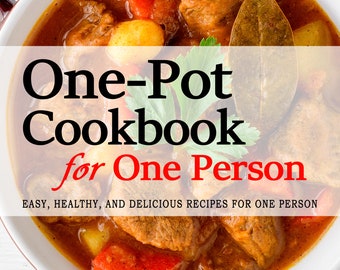 One-Pot Cookbook for One Person - 160+ One-Pot Recipes Perfectly Portioned for One Person - One-Pot Cookbooks - For One Person