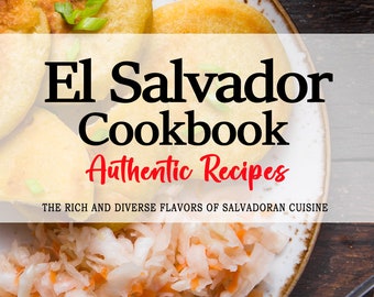 Puede incluir: Una portada de libro de cocina con el título "El Salvador Cookbook: Authentic Recipes" y el lema "The rich and diverse flavors of Salvadoran cuisine". La portada presenta un plato de pupusas, un plato tradicional salvadoreño, y un tazón de curtido, una ensalada de col fermentada.