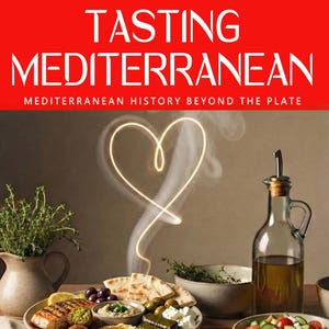 TASTING THE MEDITERRANEAN — Why Mediterranean cuisine tastes the way it does: history, identity, and the meaning behind every recipe.