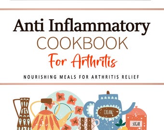 Anti Inflammatory Cookbook For Arthritis . Nourishing Meals for Arthritis Relief . Anti Inflammatory Recipes . Cookbook For Arthritis