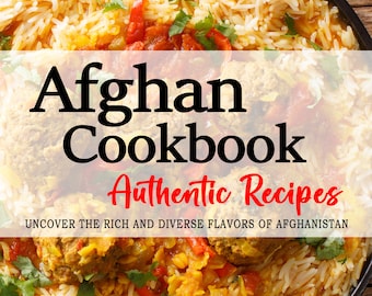 Afghan Cookbook - Uncover the Rich and Diverse Flavors of Afghanistan - Afghan Recipes - Cookbooks
