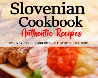 May include: A cookbook cover with the title "Slovenian Cookbook Authentic Recipes" and the tagline "Uncover the rich and diverse flavors of Slovenia". The cover features a white plate with a variety of food, including fried potatoes, sausages, and a scallop with red sauce.