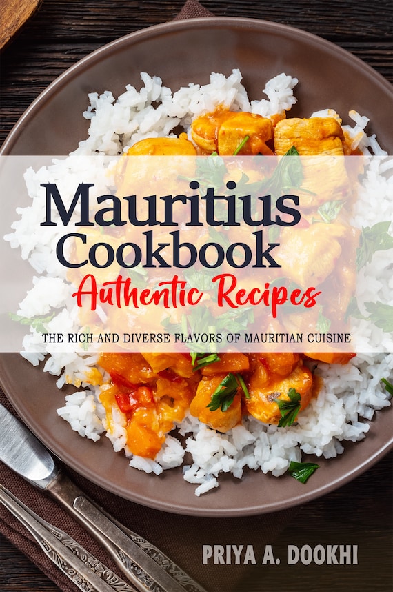 Mauritius Cookbook - The Rich and Diverse Flavors of Mauritian Cuisine, Mauritian Recipes, Mauritius Cookbook, Mauritius Recipes