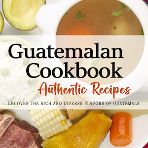 Guatemaltekisches Kochbuch - Die Aromen Guatemalas. Guatemaltekisches Rezept, guatemaltekische Küche, guatemaltekische Küche, guatemaltekische Gerichte