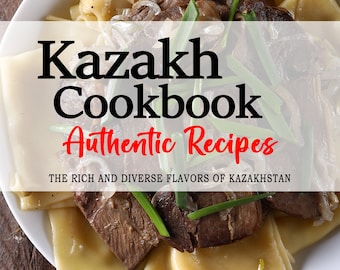 May include: A white plate with a dish of noodles, meat, and green onions. The plate is on a wooden surface. The text "Kazakh Cookbook Authentic Recipes THE RICH AND DIVERSE FLAVORS OF KAZAKHSTAN" is on the plate. The text "ALIYA L. ALIMOV" is below the plate.