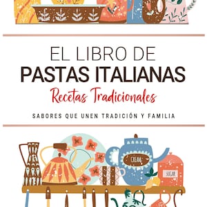 Libro de Pastas Italianas. Sabores que Unen Tradición y Familia. Recetas Tradicionales para Saborear Italia con el Corazón.