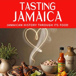 May include: A book cover with the title "TASTING JAMAICA" in white letters on a red background. The image features Jamaican food, including grilled chicken, rice, hot sauce, and ginger beer. The text "JAMAICAN HISTORY THROUGH ITS FOOD" is also visible.