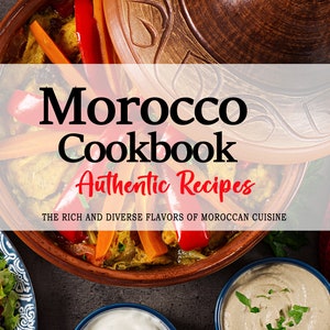Morocco Cookbook - Uncover the Rich and Diverse Flavors of Moroccan, Morocco Recipes, Moroccan Recipes, Moroccan Cookbook