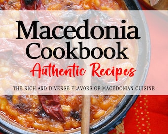 Macedonia Cookbook - The Diverse Flavors of Macedonian Cuisine, North Macedonia, Macedonian Recipes, Macedonia Cookbook, Macedonia Recipes