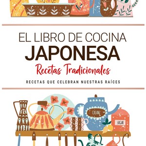 Libro de Cocina Japonesa . Recetas que Celebran Nuestras Raíces . Recetas Tradicionales para Saborear Japon con el Corazón.