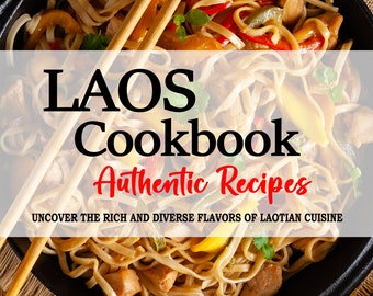Laos Cookbook - Discover the Rich and Diverse Flavors of Laotian Cuisine, Lao Recipes, Laotian Recipes, Laotian Cookbook