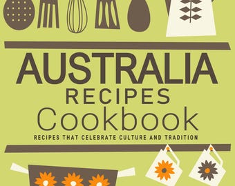 May include: A green and brown cookbook cover with the title "Australia Recipes Cookbook" and the subtitle "Recipes that celebrate culture and tradition". The cover features a stylized illustration of kitchen utensils, a teapot, and jars with floral designs.