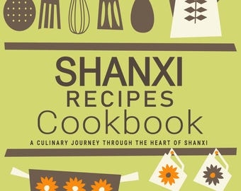May include: A cookbook cover with a green background and brown text that reads "Shanxi Recipes Cookbook: A Culinary Journey Through the Heart of Shanxi". The cover features a stylized illustration of kitchen utensils, a teapot, and a pot with a floral design.