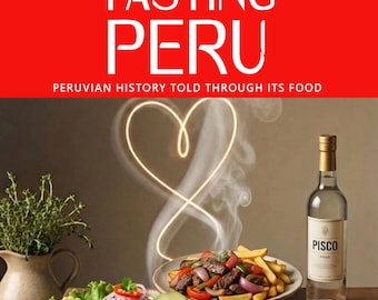 TASTING PERU — Why Peruvian cuisine tastes the way it does: vertical geography, colonial collision, migration, and the politics of survival.