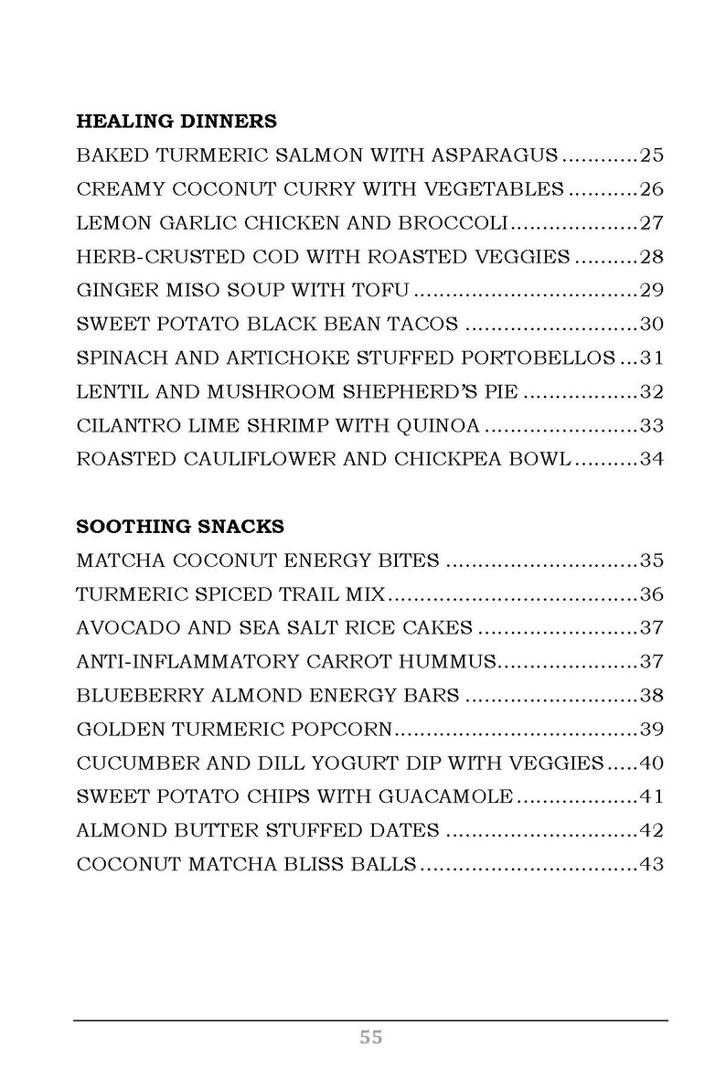 May include: A list of healing dinners and soothing snacks with their prices. The list includes dishes like baked turmeric salmon with asparagus, creamy coconut curry with vegetables, lemon garlic chicken and broccoli, herb-crusted cod with roasted veggies, ginger miso soup with tofu, sweet potato black bean tacos, spinach and artichoke stuffed portobellos, lentil and mushroom shepherd's pie, cilantro lime shrimp with quinoa, roasted cauliflower and chickpea bowl, matcha coconut energy bites, turmeric spiced trail mix, avocado and sea salt rice cakes, anti-inflammatory carrot hummus, blueberry almond energy bars, golden turmeric popcorn, cucumber and dill yogurt dip with veggies, sweet potato chips with guacamole, almond butter stuffed dates, and coconut matcha bliss balls.