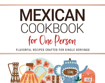 May include: A colorful illustration of a cookbook titled "MEXICAN COOKBOOK for One Person" with the tagline "FLAVORFUL RECIPES CRAFTED FOR SINGLE SERVINGS." The image features various kitchenware and the author's name, Mia Herrera.