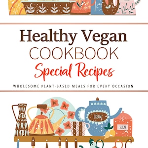 Healthy Vegan Recipes Cookbook . Wholesome Plant-Based Meals for Every Occasion . Vegan Cookbook . Vegan Recipes . Healthy Recipes