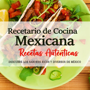 Recetario de Cocina Mexicana - Descubre los Sabores Ricos y Diversos de la Comida de México. Recetas de Cocina Mexicana