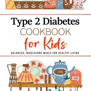 Könnte beinhalten: Ein farbenfroher Kochbuchumschlag mit dem Titel "Type 2 Diabetes Cookbook for Kids" und dem Slogan "Ausgewogene, gesunde Mahlzeiten für ein gesundes Leben". Der Umschlag zeigt Illustrationen von Küchenutensilien und Gerichten.