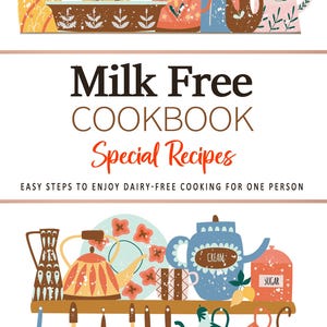 以下が含まれることがあります： 「ミルクフリークックブックスペシャルレシピ」というタイトルと「簡単ステップで、一人暮らしでも楽しめる乳製品不使用の料理」というサブタイトルが書かれたカラフルな料理本の表紙。表紙には、キッチン用品のイラストと、ティーポット、ケトル、シュガーボウルなど、さまざまなキッチン用品が置かれた棚が描かれている。